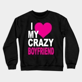 I LOVE MY CRAZY BOYFRIEND Crewneck Sweatshirt